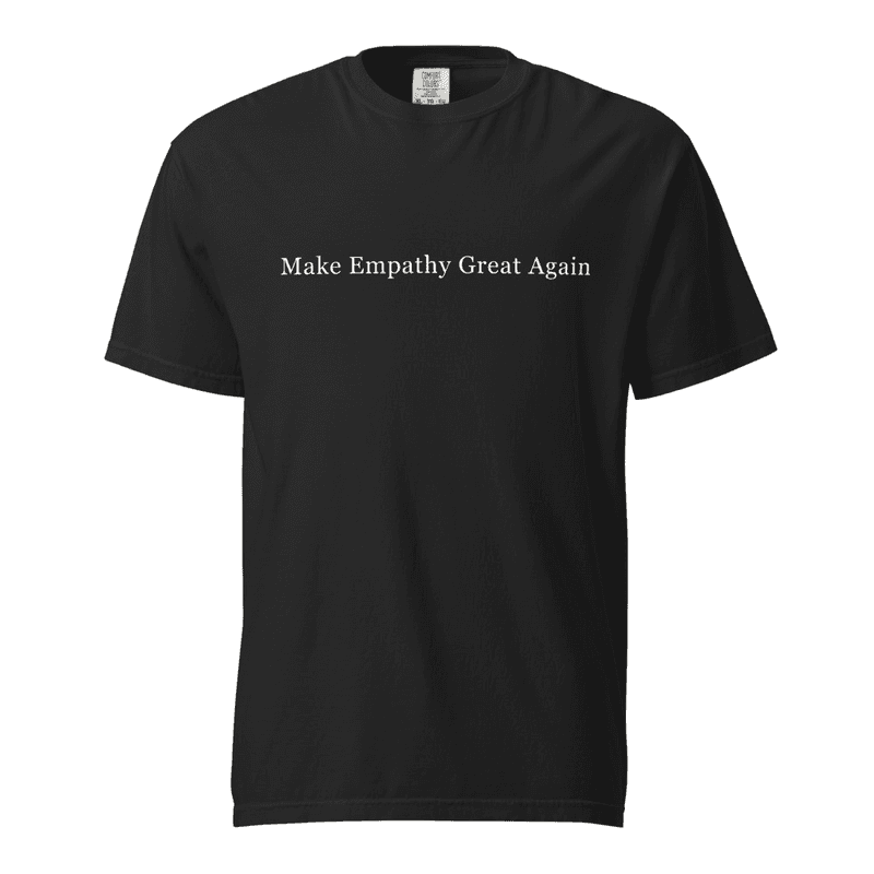 Make Empathy Great Again- Comfort Colors Tee / Black / S mockup 1