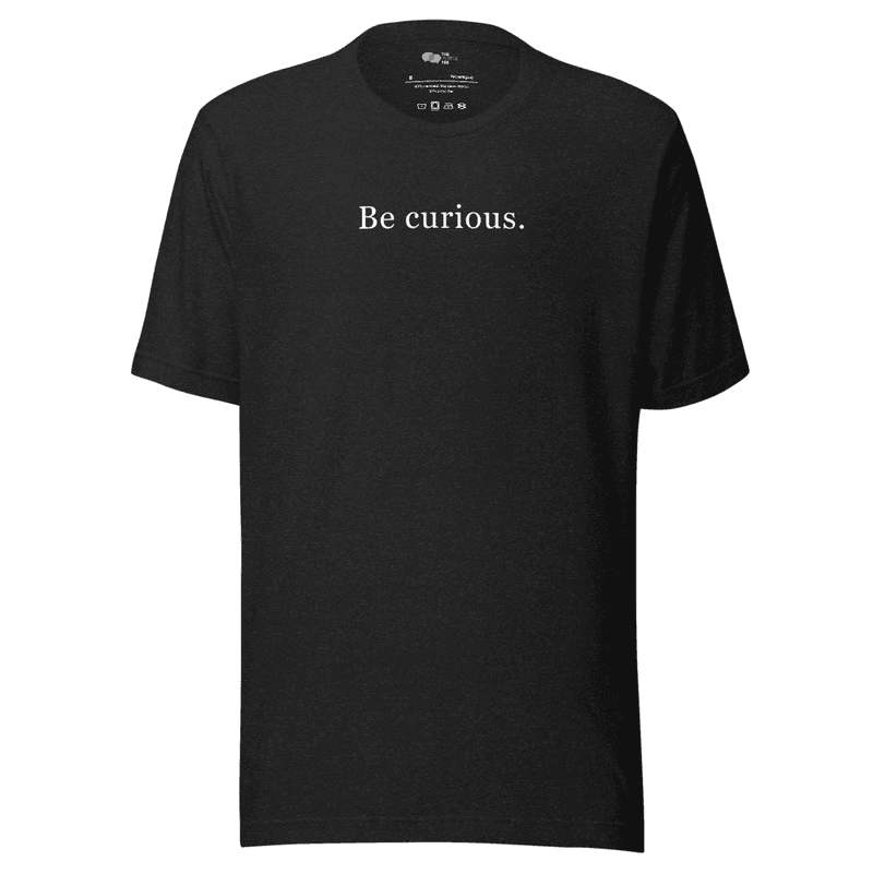Be Curious. Unisex Shirt thumbnail