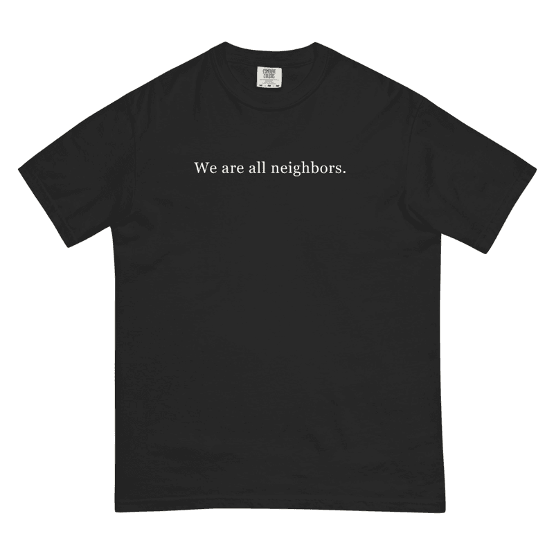 We Are all Neighbors- Comfort Colors Tee / Black / S mockup 1